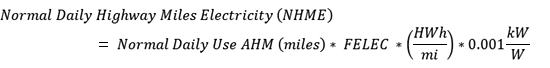 Normal Daily Highway Miles Electricity (NHME) = Normal Daily Use AHM (miles) * FELEC * (HWh/mi) * 0.001 kW/W