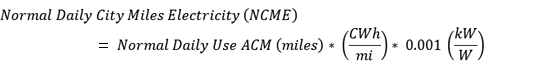 Normal Daily City Miles Electricity (NCME) = Normal Daily Use ACM (miles) * (CWh/mi) * 0.001 (kW/W)