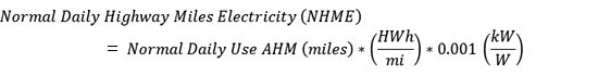 Normal Daily Highway Miles Electricity (NHME) = Normal Daily Use AHM (miles) * (HWh/mi) * 0.001 (kW/W)
