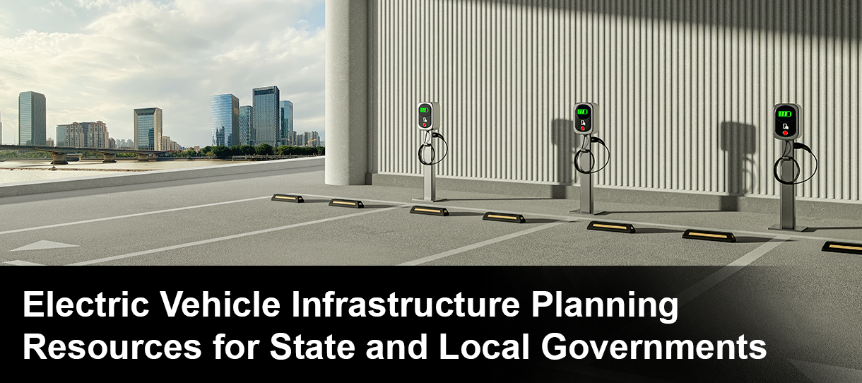 Electric Vehicle Infrastructure Planning Resources for State and Local Governments